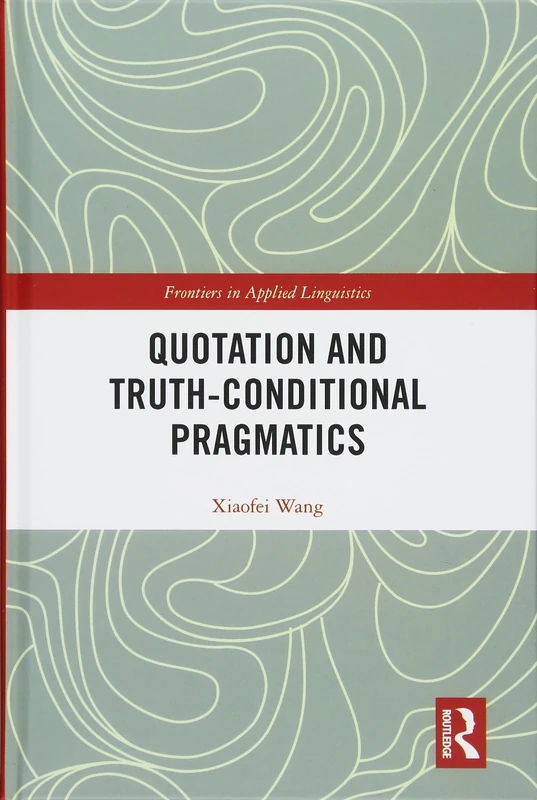 Quotation and Truth-Conditional Pragmatics (Frontiers in Applied Linguistics)