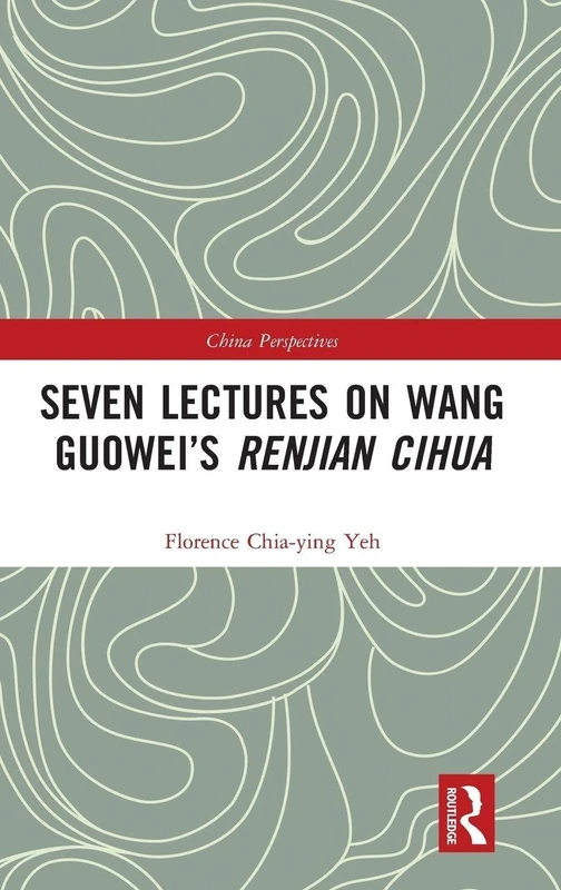 Routledge - Seven Lectures on Wang Guowei's Renjian Cihua