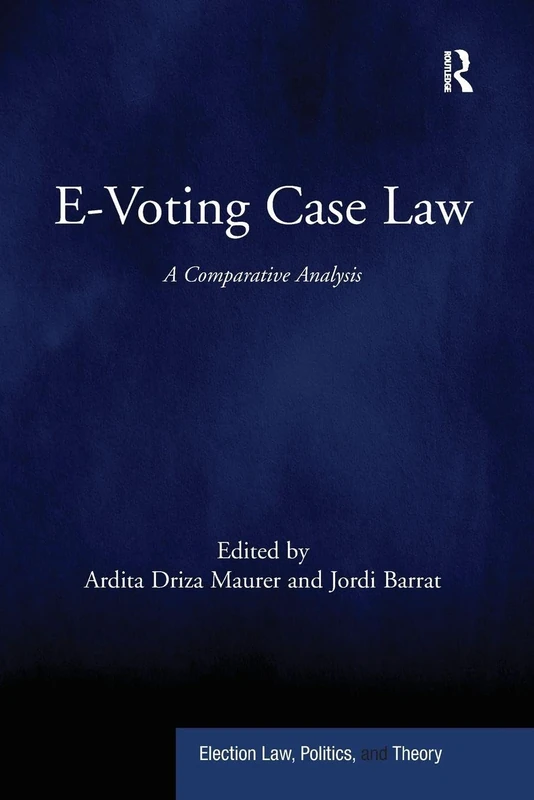 E-Voting Case Law: A Comparative Analysis (Election Law, Politics, and Theory)