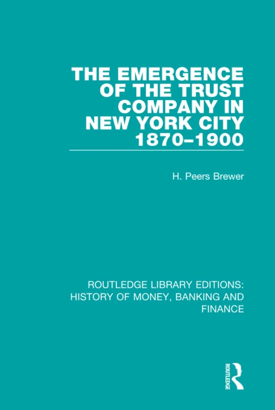 Routledge: The Emergence of the Trust Company in NYC 1870-1900