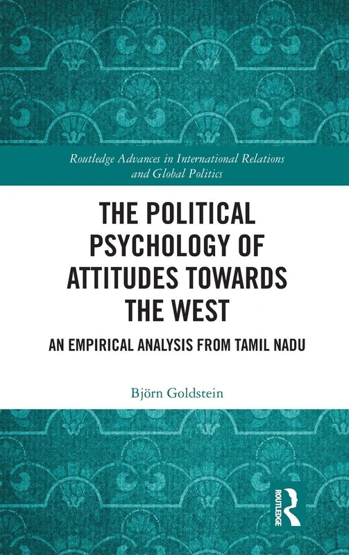The Political Psychology of Attitudes towards the West: An Empirical Analysis from Tamil Nadu (Routledge Advances in International Relations and Global Politics) - Image 1