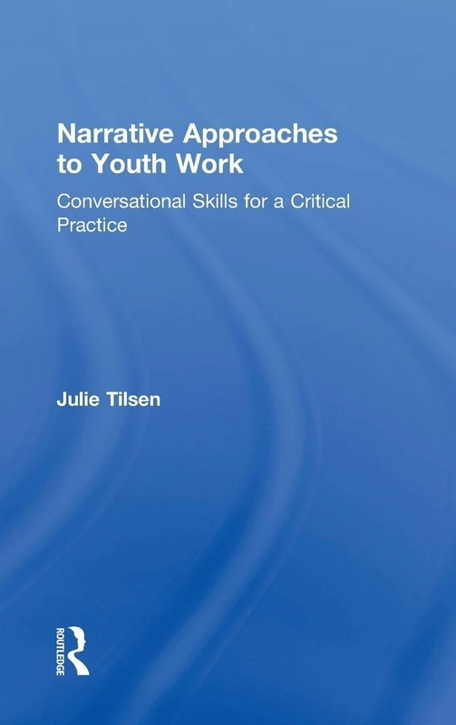 Narrative Approaches to Youth Work: Conversational Skills for a Critical Practice