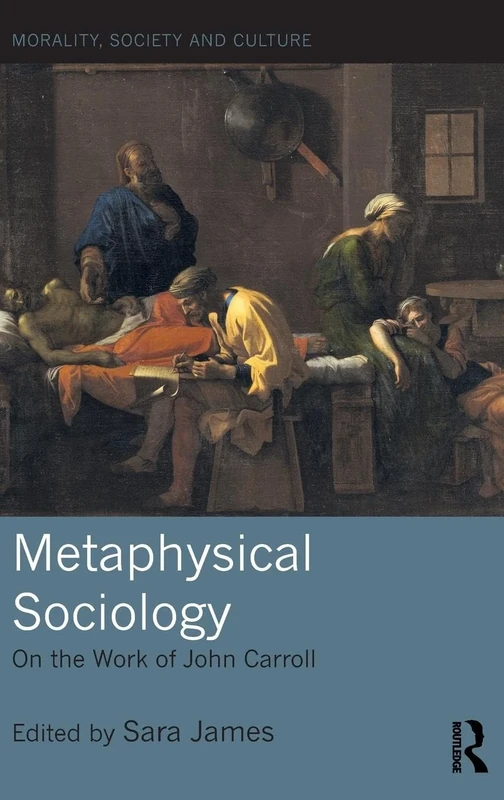 Metaphysical Sociology: On the Work of John Carroll (Morality, Society and Culture) - Image 1