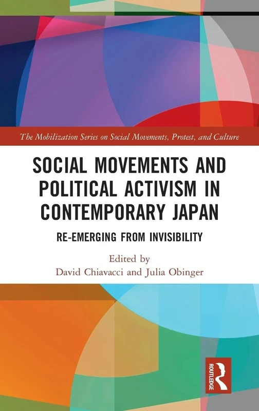 Social Movements and Political Activism in Contemporary Japan: Re-emerging from Invisibility (The Mobilization Series on Social Movements, Protest, and Culture)