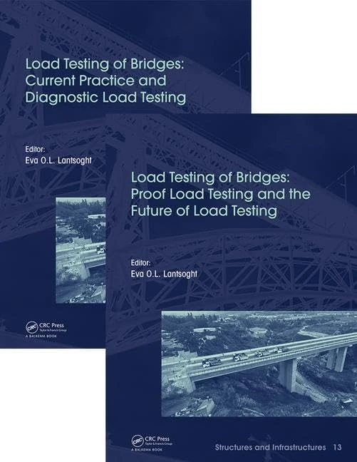 Load Testing of Bridges: Two Volume Set: Current Practice and Diagnostic Load Testing/ Proof Load Testing and the Future of Load Testing (Structures and Infrastructures)