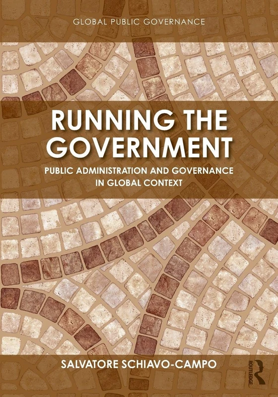 Running the Government: Public Administration and Governance in Global Context (Routledge Global Public Governance)
