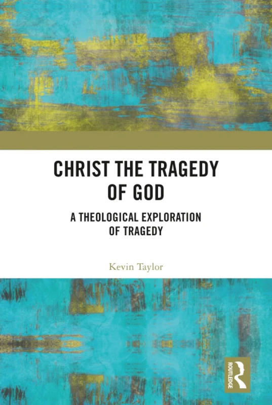 Christ the Tragedy of God: A Theological Exploration of Tragedy