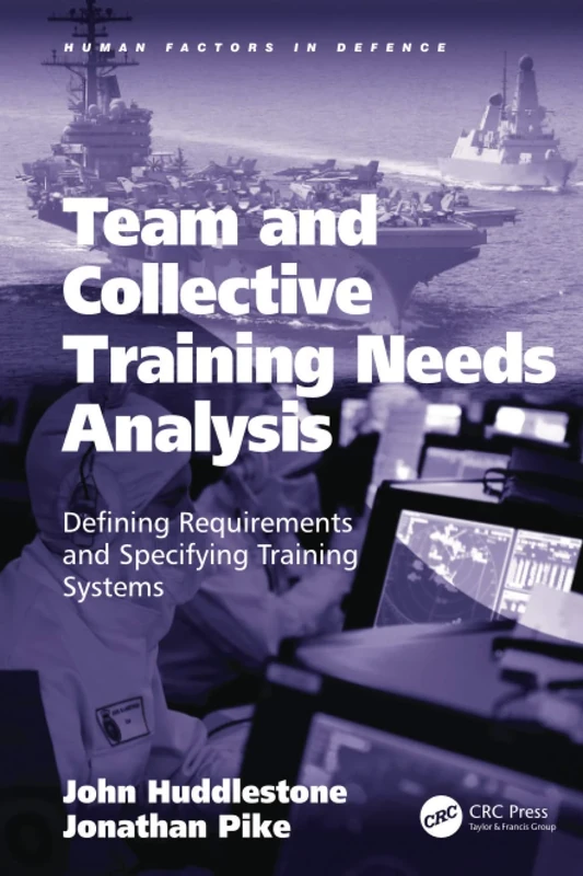 Team and Collective Training Needs Analysis: Defining Requirements and Specifying Training Systems (Human Factors in Defence)