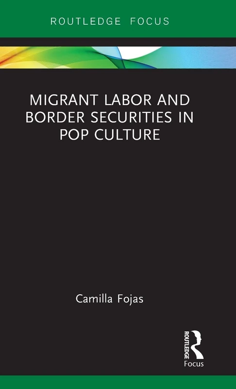 Migrant Labor and Border Securities in Pop Culture (Routledge Focus on Latina/o Popular Culture) - Image 1