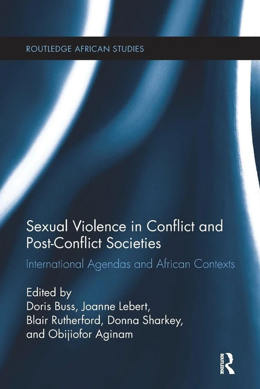 Sexual Violence in Conflict and Post-Conflict Societies: International Agendas and African Contexts (Routledge African Studies)