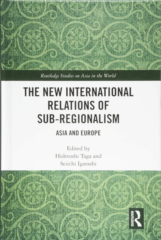 The New International Relations of Sub-Regionalism: Asia and Europe (Routledge Studies on Asia in the World)