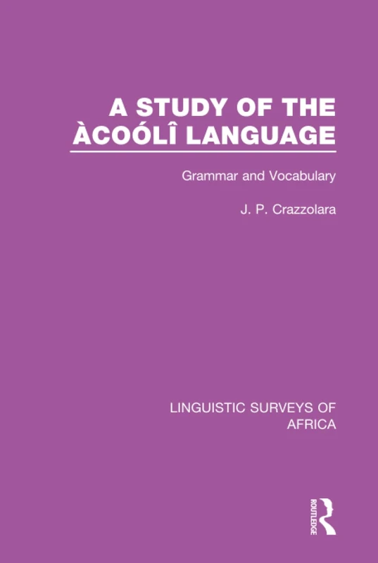 A Study of the Àcoólî Language: Grammar and Vocabulary: 5 (Linguistic Surveys of Africa)