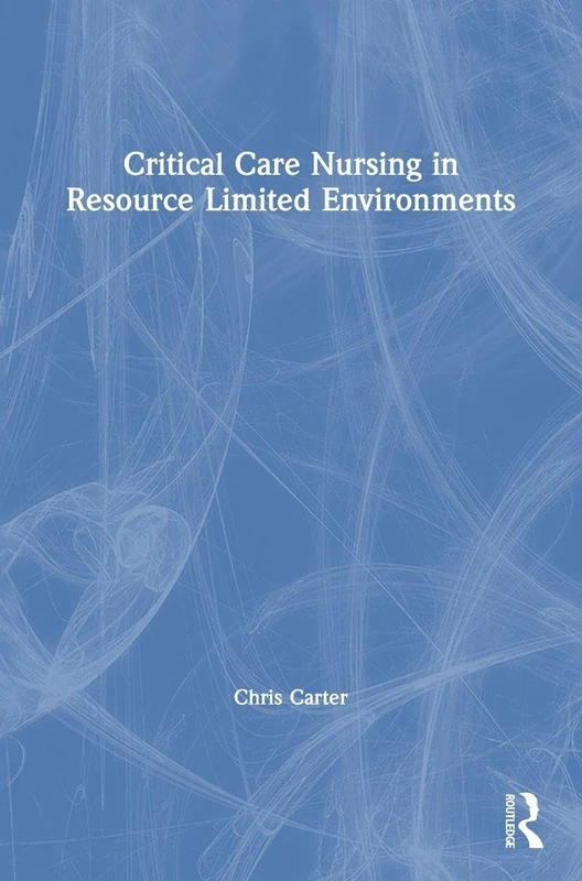 Routledge - Critical Care Nursing in Resource Limited Environments