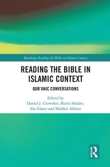 Reading the Bible in Islamic Context: Qur'anic Conversations (Routledge Reading the Bible in Islamic Context Series)