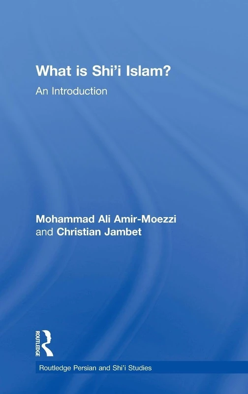 What is Shi'i Islam?: An Introduction (Routledge Persian and Shi'i Studies)