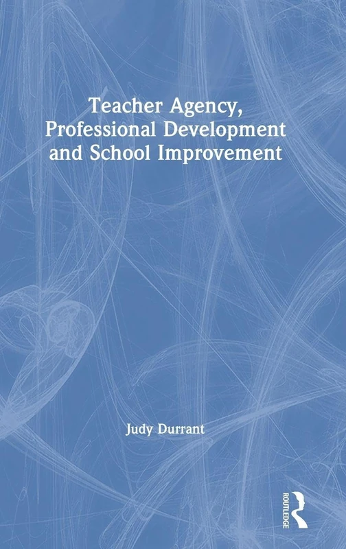 Routledge - Teacher Agency, Professional Development and School Improvement