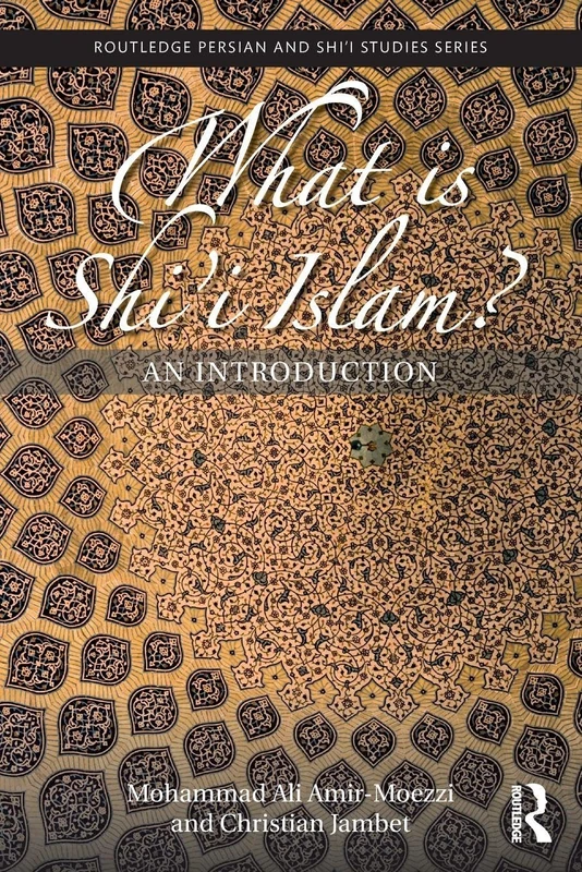 What is Shi'i Islam?: An Introduction (Routledge Persian and Shi'i Studies)