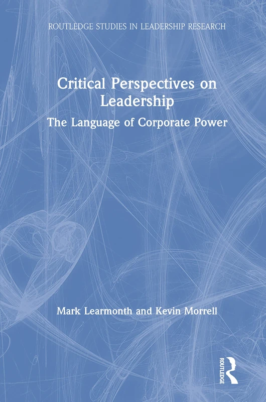 Critical Perspectives on Leadership: The Language of Corporate Power (Routledge Studies in Leadership Research)