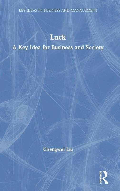 Routledge Luck: A Key Idea for Business and Society Book