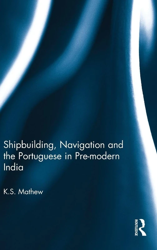 Shipbuilding, Navigation and the Portuguese in Pre-modern India