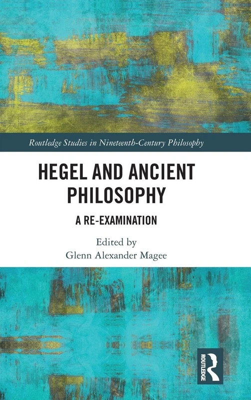 Routledge Hegel and Ancient Philosophy: A Re-Examination