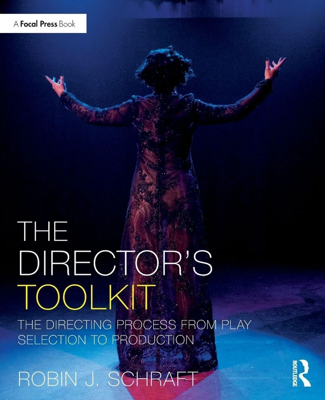 The Director's Toolkit: The Directing Process from Play Selection to Production (The Focal Press Toolkit Series)