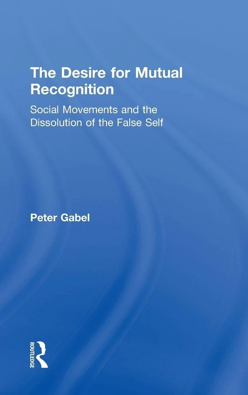 The Desire for Mutual Recognition: Social Movements and the Dissolution of the False Self