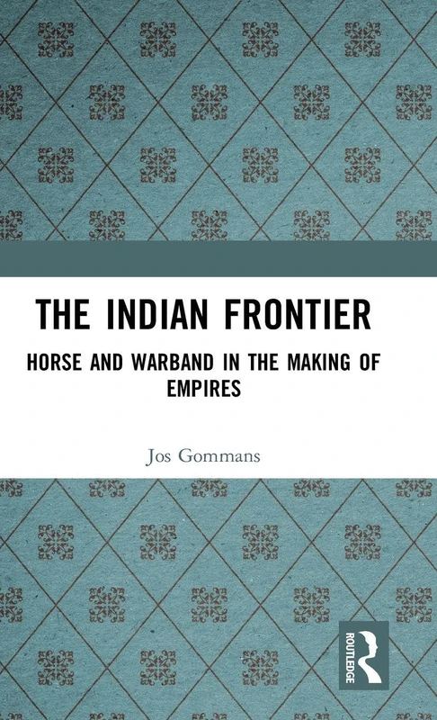 The Indian Frontier: Horse and Warband in the Making of Empires