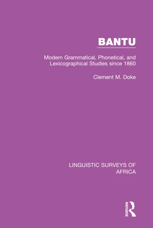 Bantu: Modern Grammatical, Phonetical and Lexicographical Studies Since 1860: 10 (Linguistic Surveys of Africa)