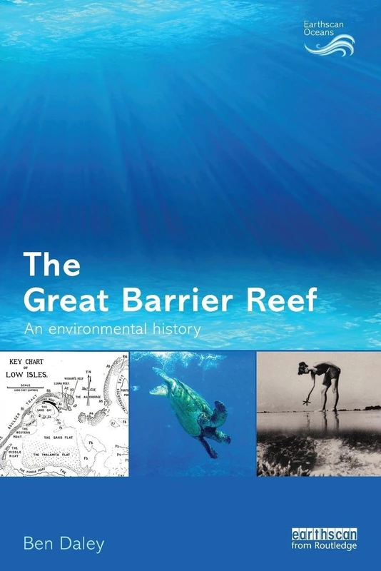 The Great Barrier Reef: An Environmental History (Earthscan Oceans)