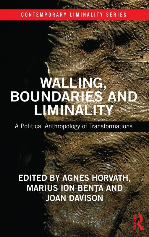 Walling, Boundaries and Liminality: A Political Anthropology of Transformations (Contemporary Liminality)