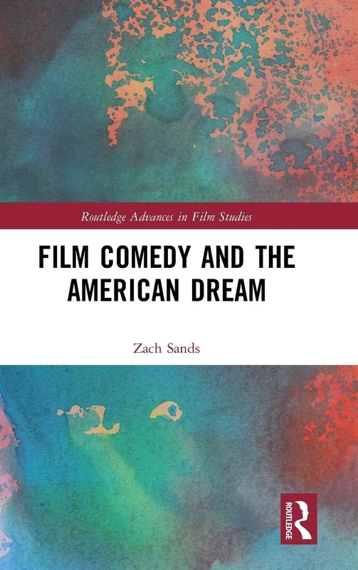 Film Comedy and the American Dream (Routledge Advances in Film Studies)