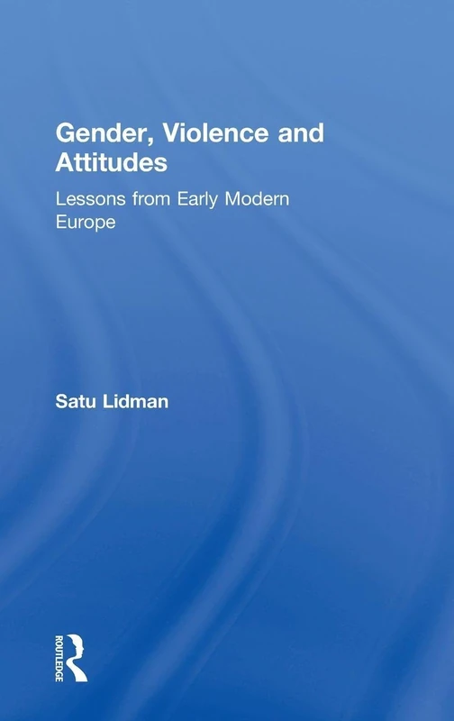 Gender, Violence and Attitudes: Lessons from Early Modern Europe