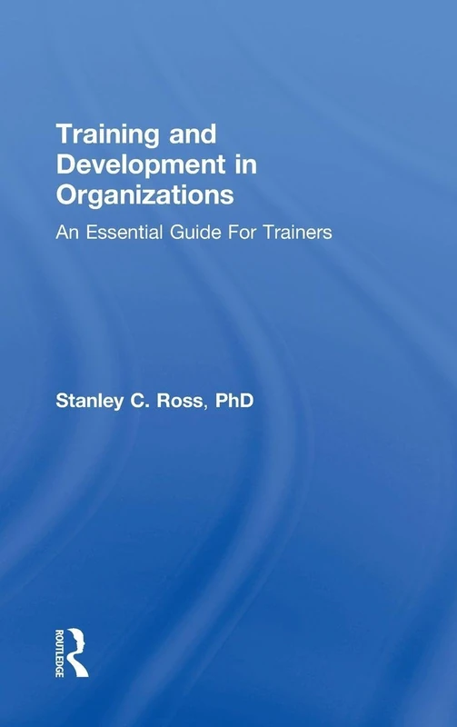 Training and Development in Organizations: An Essential Guide For Trainers