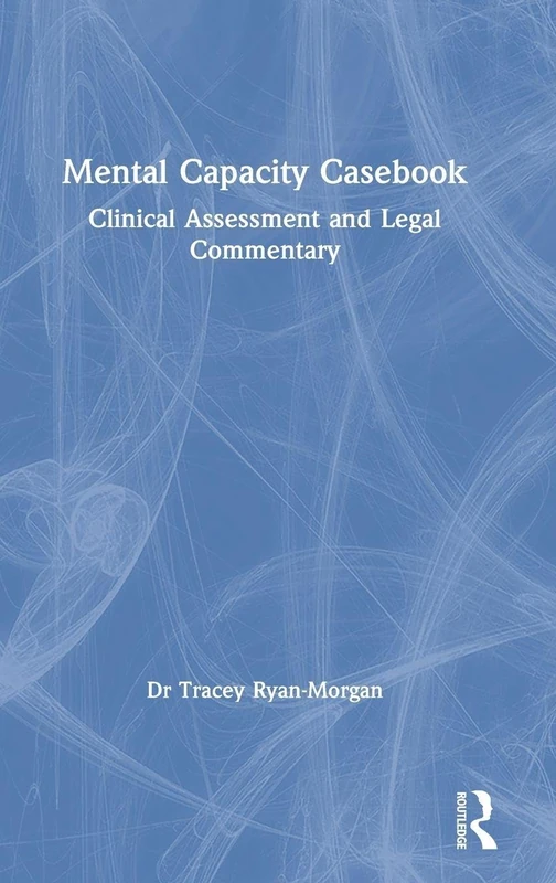 Routledge Mental Capacity Casebook - Clinical and Legal Guide