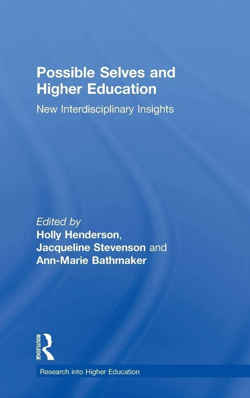 Possible Selves and Higher Education: New Interdisciplinary Insights (Research into Higher Education)