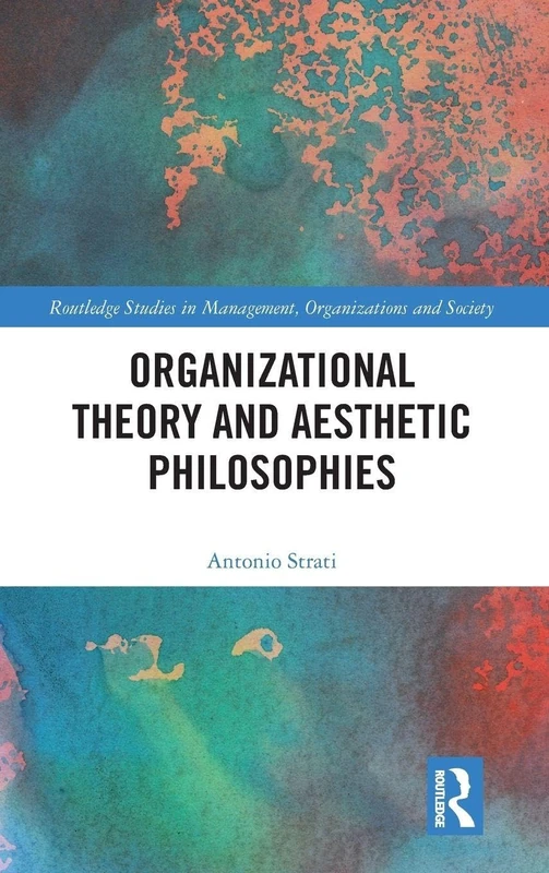 Organizational Theory and Aesthetic Philosophies (Routledge Studies in Management, Organizations and Society) - Image 1