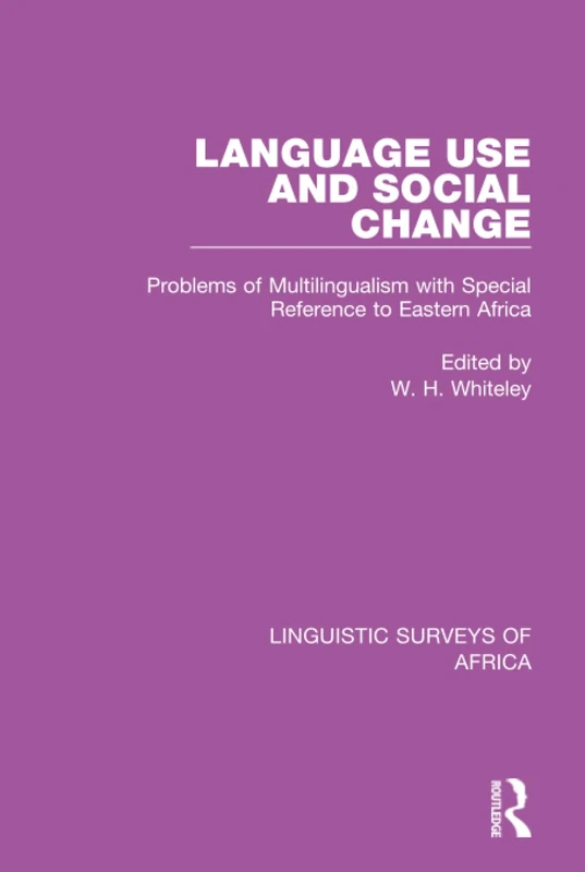 Language Use and Social Change: Problems of Multilingualism with Special Reference to Eastern Africa: 22 (Linguistic Surveys of Africa)