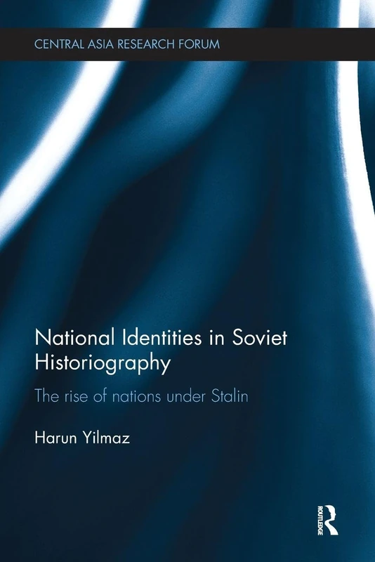 National Identities in Soviet Historiography: The Rise of Nations under Stalin (Central Asia Research Forum)