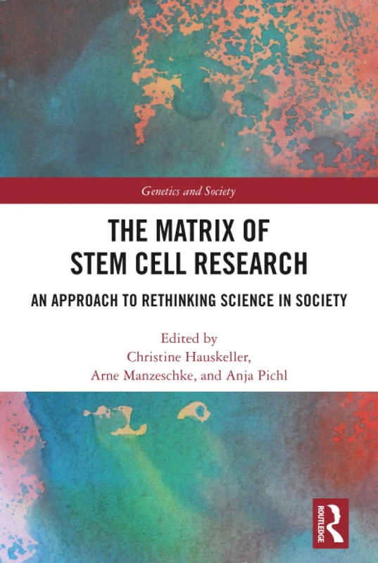 The Matrix of Stem Cell Research: An Approach to Rethinking Science in Society (Genetics and Society)