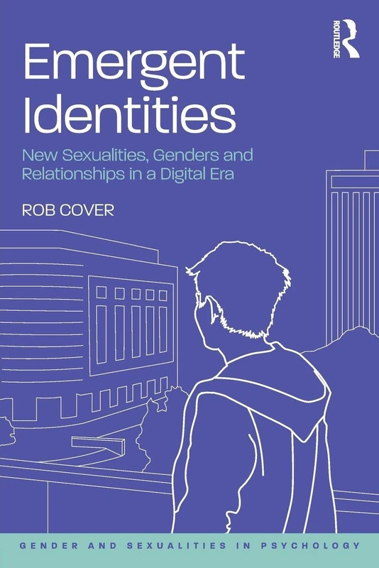 Emergent Identities: New Sexualities, Genders and Relationships in a Digital Era (Gender and Sexualities in Psychology)