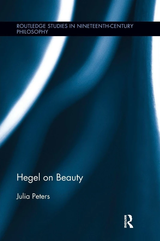 Hegel on Beauty (Routledge Studies in Nineteenth-Century Philosophy)