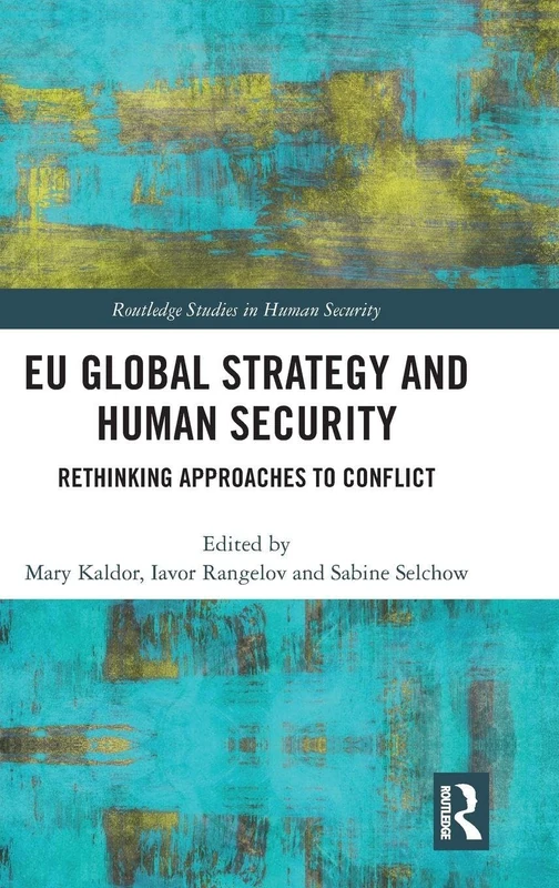 EU Global Strategy and Human Security: Rethinking Approaches to Conflict (Routledge Studies in Human Security)