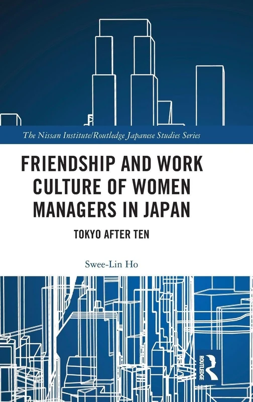 Friendship and Work Culture of Women Managers in Japan: Tokyo After Ten (Nissan Institute/Routledge Japanese Studies) - Image 1