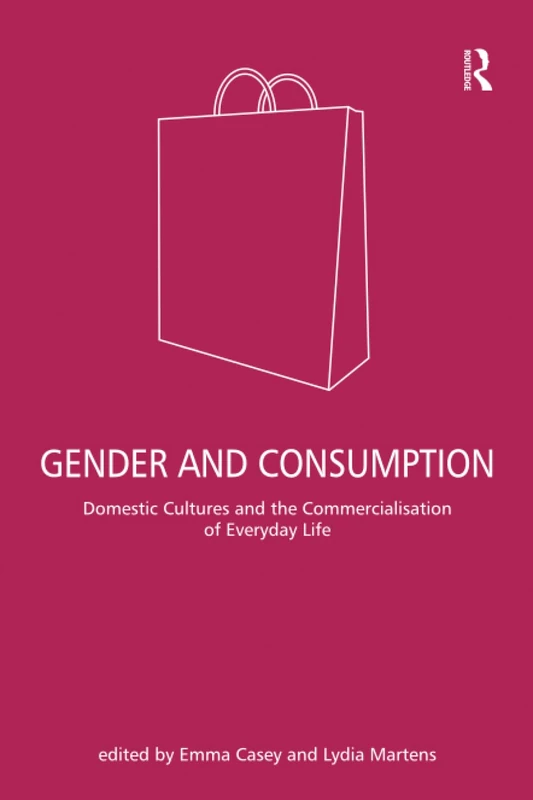 Gender and Consumption: Domestic Cultures and the Commercialisation of Everyday Life