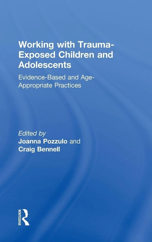 Working with Trauma-Exposed Children and Adolescents: Evidence-Based and Age-Appropriate Practices