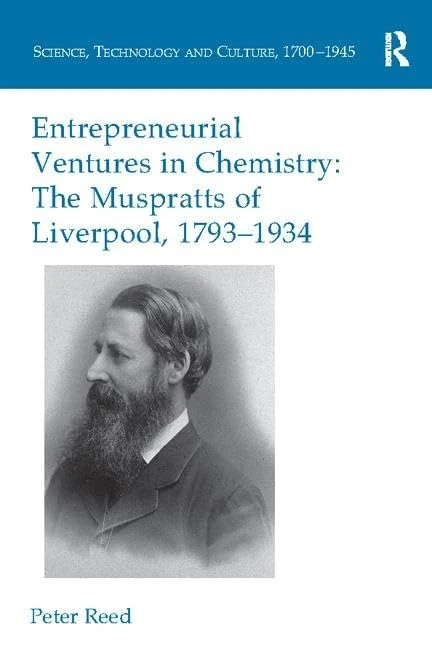 Entrepreneurial Ventures in Chemistry: The Muspratts of Liverpool, 1793-1934 (Science, Technology and Culture, 1700-1945) - Image 1
