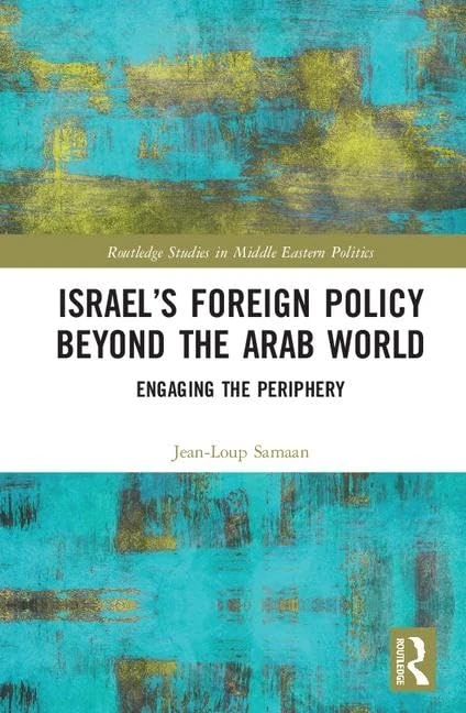 Israel’s Foreign Policy Beyond the Arab World: Engaging the Periphery (Routledge Studies in Middle Eastern Politics)