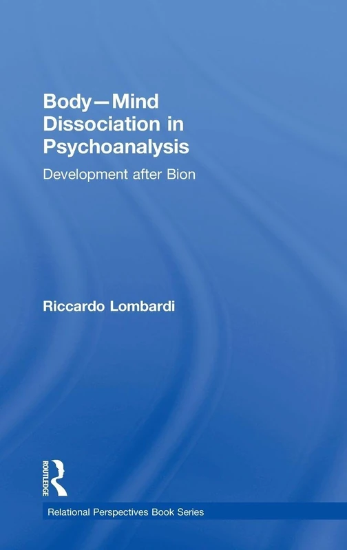 Body-Mind Dissociation in Psychoanalysis: Development after Bion (Relational Perspectives Book Series)