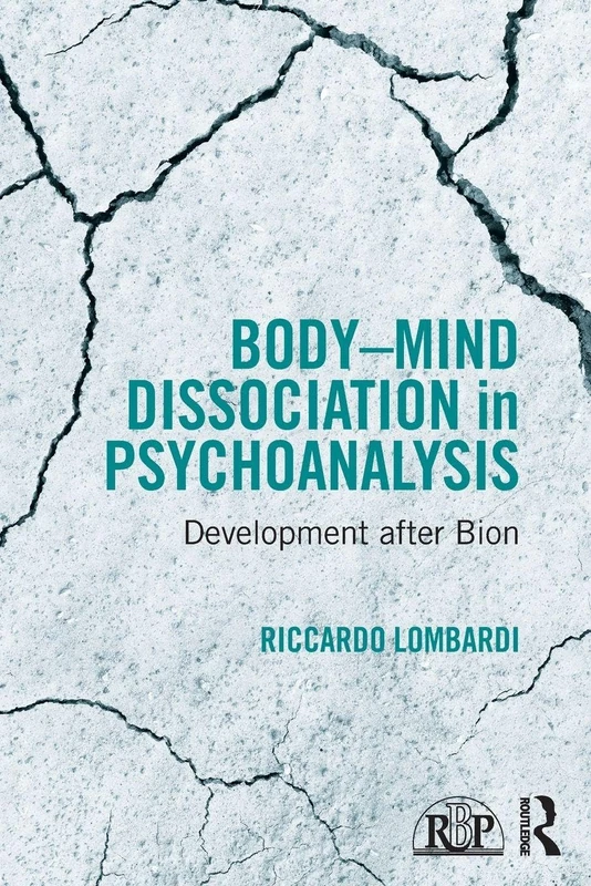 Body-Mind Dissociation in Psychoanalysis: Development after Bion (Relational Perspectives Book Series)